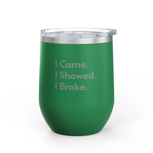 Green wine tumbler "I Came. I Showed. I Broke"